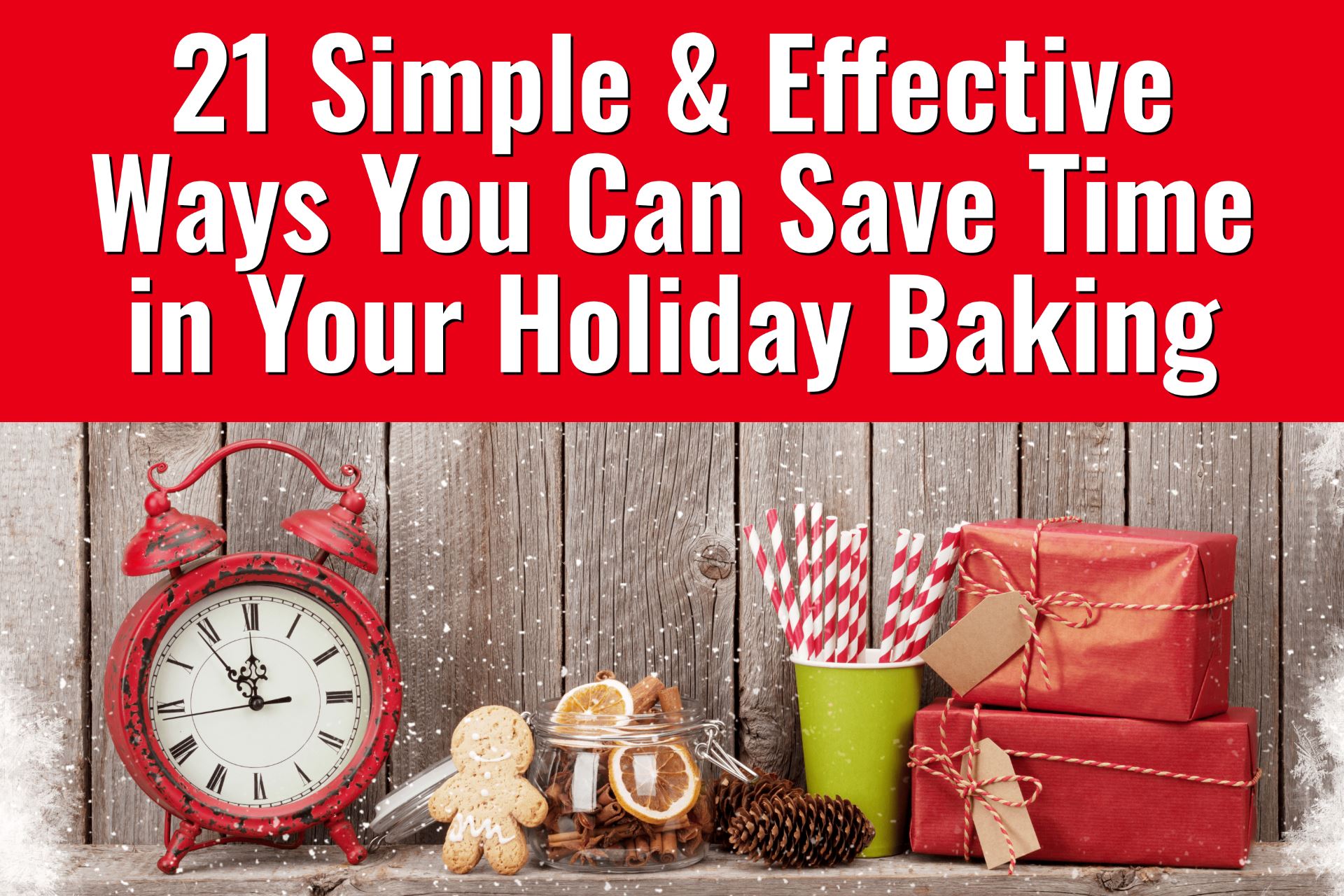 21 Simple & Effective Ways You Can Save Time in Your Holiday Baking