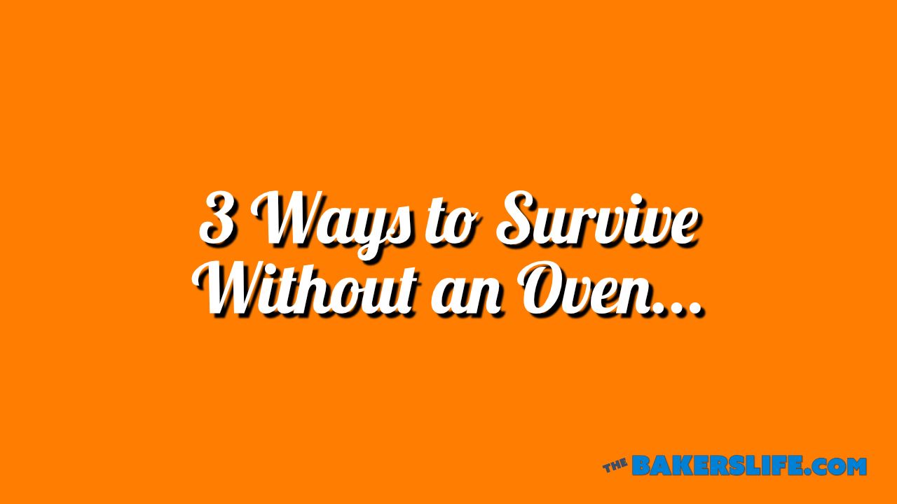 3 Ways to Survive Without an Oven